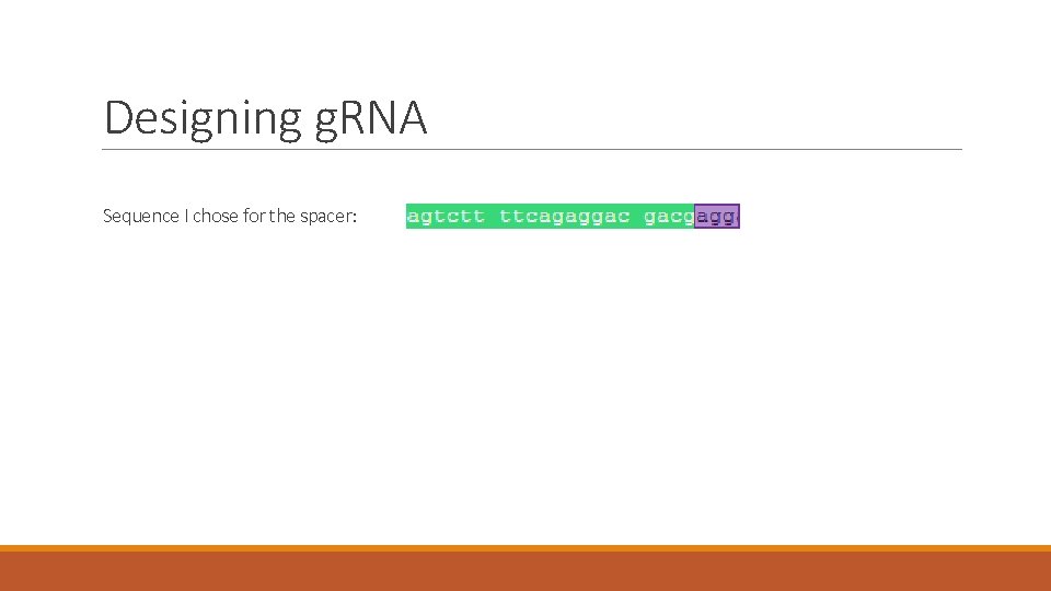 Designing g. RNA Sequence I chose for the spacer: 