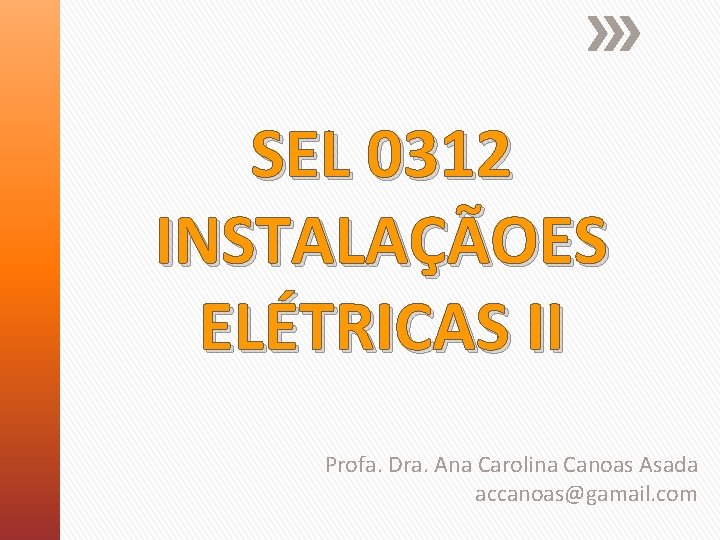 SEL 0312 INSTALAÇÃOES ELÉTRICAS II Profa. Dra. Ana Carolina Canoas Asada accanoas@gamail. com 