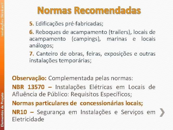 Instalações Elétricas II Elementos de Projeto Normas Recomendadas 5. Edificações pré‐fabricadas; 6. Reboques de