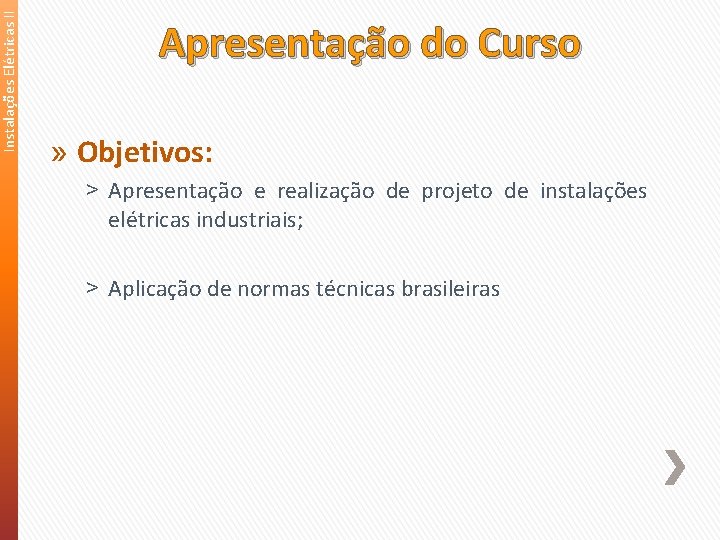 Instalações Elétricas II Apresentação do Curso » Objetivos: ˃ Apresentação e realização de projeto