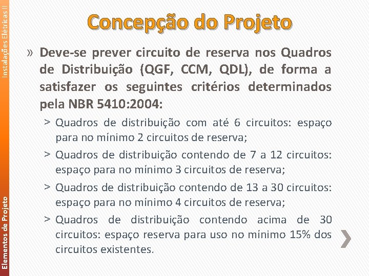 Instalações Elétricas II Elementos de Projeto Concepção do Projeto » Deve‐se prever circuito de
