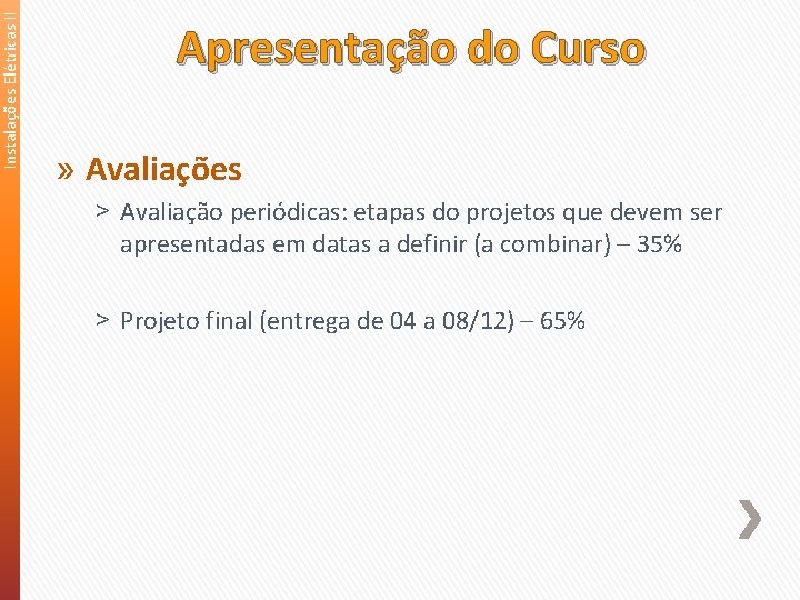 Instalações Elétricas II Apresentação do Curso » Avaliações ˃ Avaliação periódicas: etapas do projetos