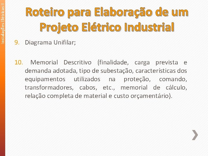 Instalações Elétricas II Roteiro para Elaboração de um Projeto Elétrico Industrial 9. Diagrama Unifilar;