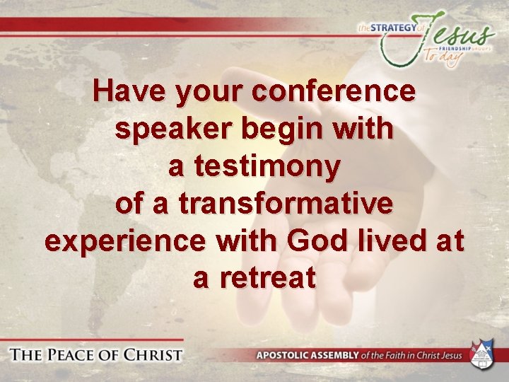 Have your conference speaker begin with a testimony of a transformative experience with God