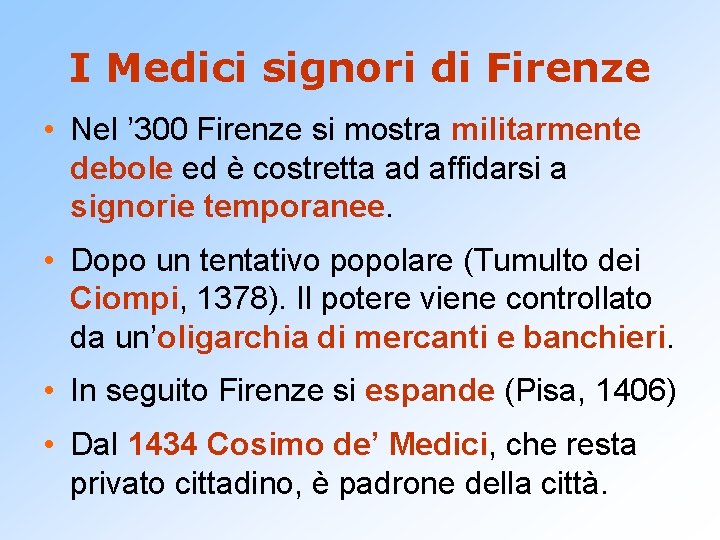I Medici signori di Firenze • Nel ’ 300 Firenze si mostra militarmente debole