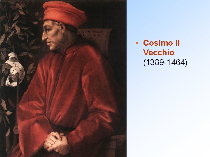  • Cosimo il Vecchio (1389 -1464) 