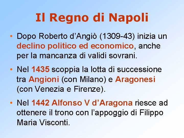 Il Regno di Napoli • Dopo Roberto d’Angiò (1309 -43) inizia un declino politico