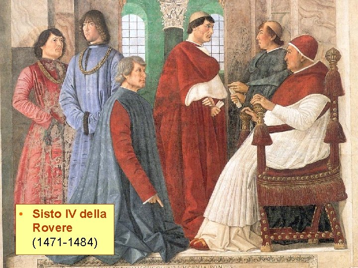  • Sisto IV della Rovere (1471 -1484) 