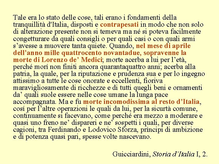 Tale era lo stato delle cose, tali erano i fondamenti della tranquillità d'Italia, disposti