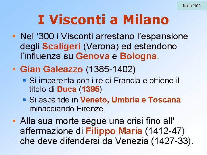 Italia ’ 400 I Visconti a Milano • Nel ’ 300 i Visconti arrestano