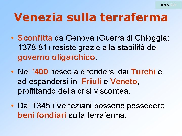 Italia ’ 400 Venezia sulla terraferma • Sconfitta da Genova (Guerra di Chioggia: 1378