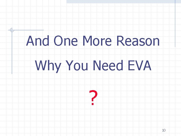 And One More Reason Why You Need EVA ? 10 