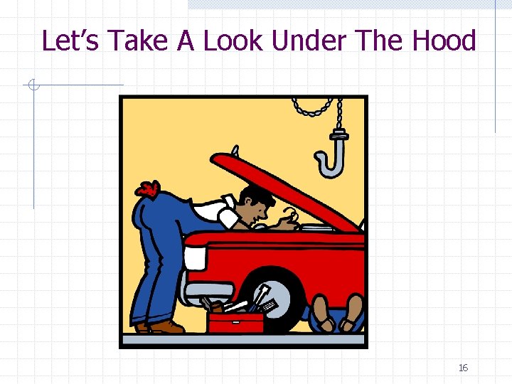 Let’s Take A Look Under The Hood 16 