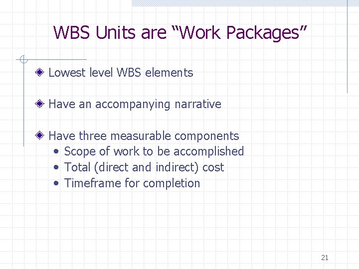 WBS Units are “Work Packages” Lowest level WBS elements Have an accompanying narrative Have