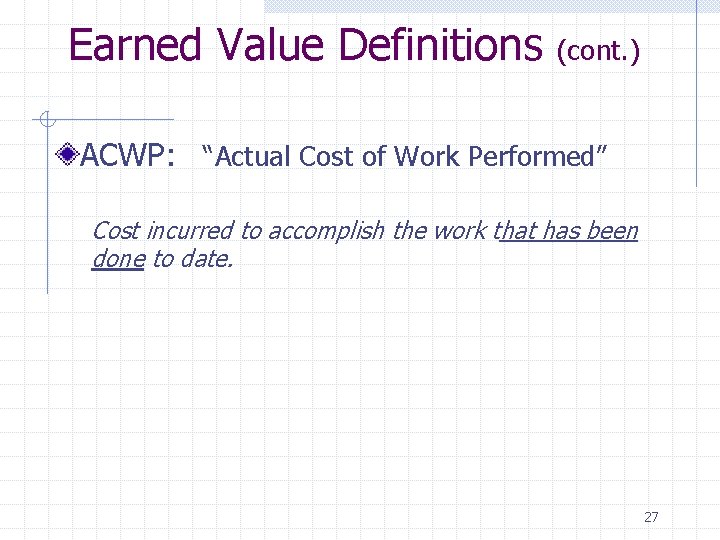 Earned Value Definitions (cont. ) ACWP: “Actual Cost of Work Performed” Cost incurred to