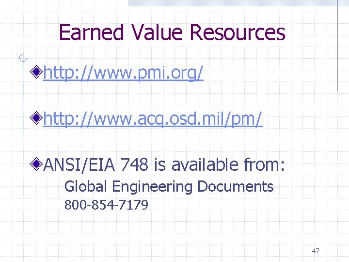 Earned Value Resources http: //www. pmi. org/ http: //www. acq. osd. mil/pm/ ANSI/EIA 748
