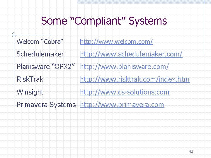Some “Compliant” Systems Welcom “Cobra” http: //www. welcom. com/ Schedulemaker http: //www. schedulemaker. com/