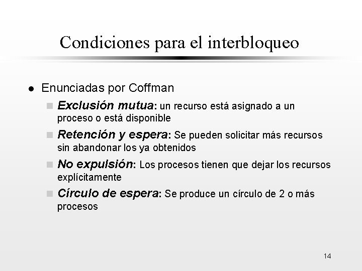Condiciones para el interbloqueo l Enunciadas por Coffman n Exclusión mutua: un recurso está