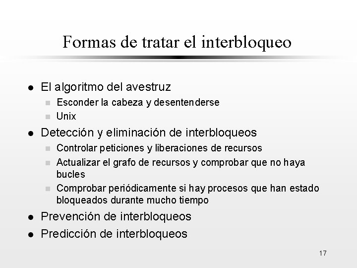 Formas de tratar el interbloqueo l El algoritmo del avestruz Esconder la cabeza y