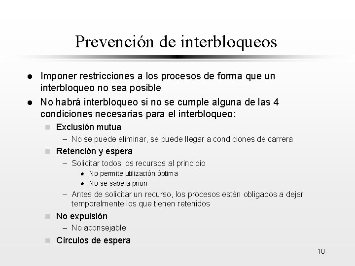 Prevención de interbloqueos l l Imponer restricciones a los procesos de forma que un