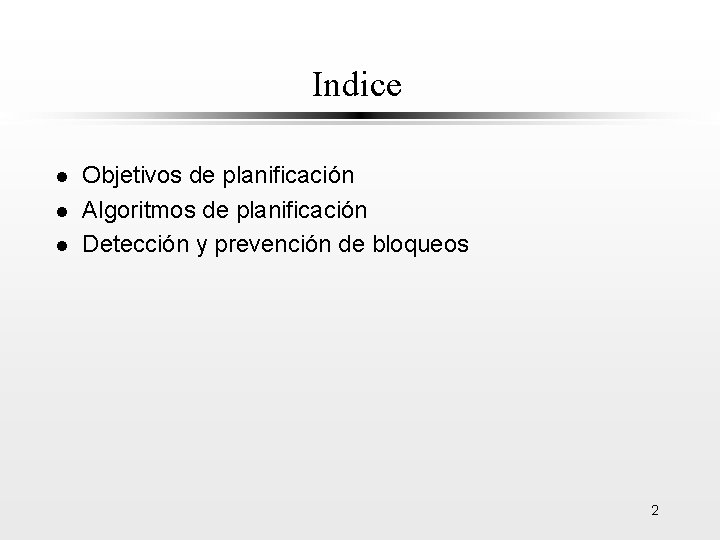 Indice l l l Objetivos de planificación Algoritmos de planificación Detección y prevención de