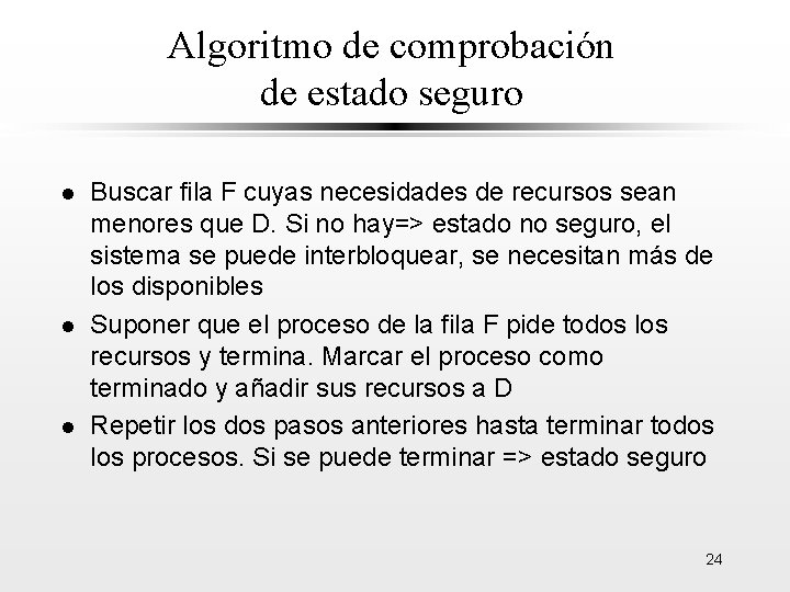 Algoritmo de comprobación de estado seguro l l l Buscar fila F cuyas necesidades
