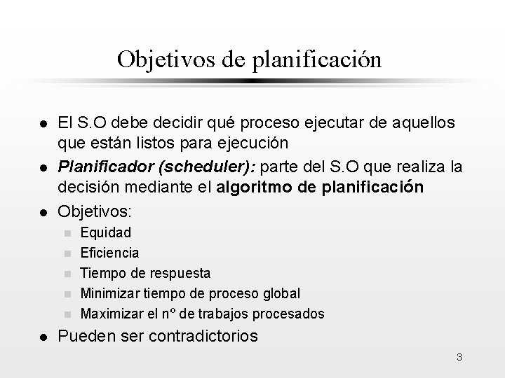 Objetivos de planificación l l l El S. O debe decidir qué proceso ejecutar