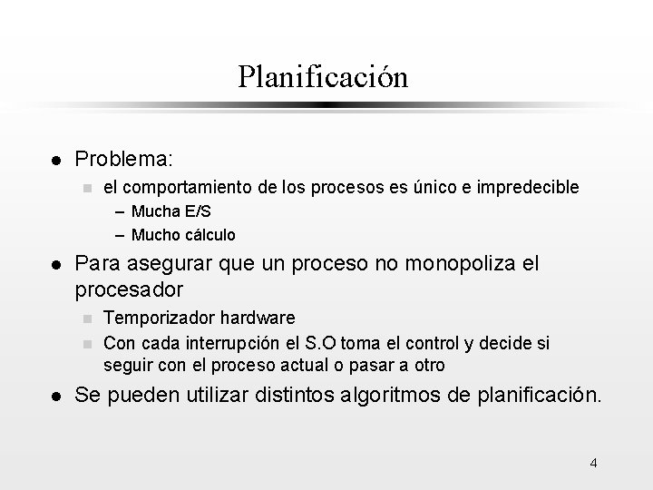 Planificación l Problema: n el comportamiento de los procesos es único e impredecible –