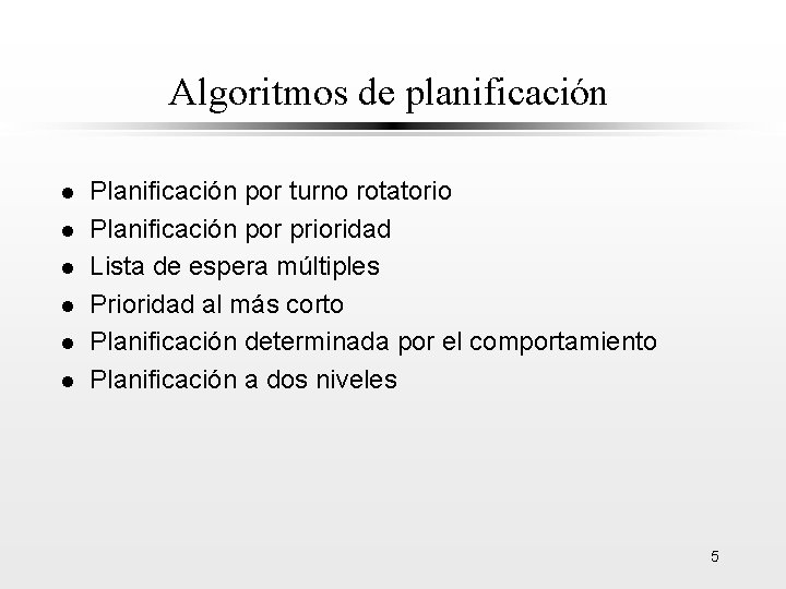 Algoritmos de planificación l l l Planificación por turno rotatorio Planificación por prioridad Lista