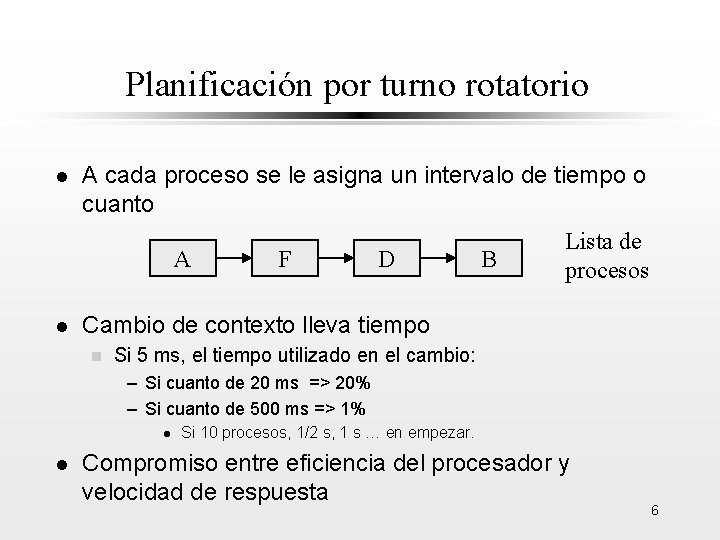 Planificación por turno rotatorio l A cada proceso se le asigna un intervalo de