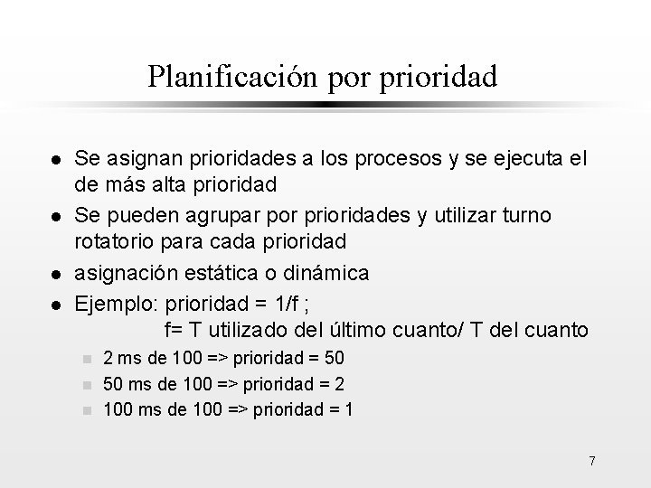 Planificación por prioridad l l Se asignan prioridades a los procesos y se ejecuta