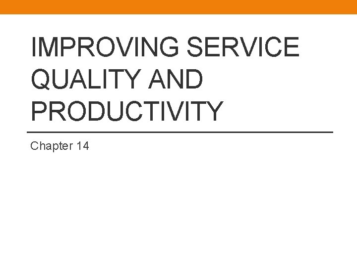 IMPROVING SERVICE QUALITY AND PRODUCTIVITY Chapter 14 