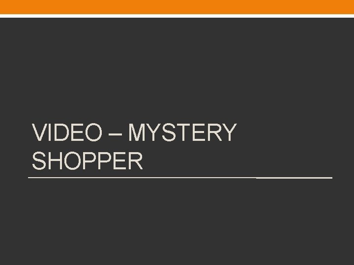 VIDEO – MYSTERY SHOPPER 