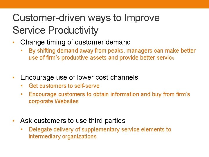Customer-driven ways to Improve Service Productivity • Change timing of customer demand • By