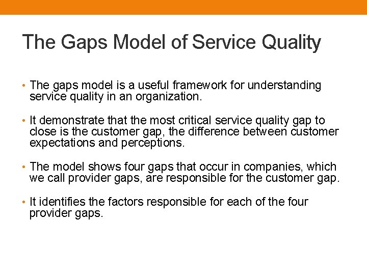 The Gaps Model of Service Quality • The gaps model is a useful framework