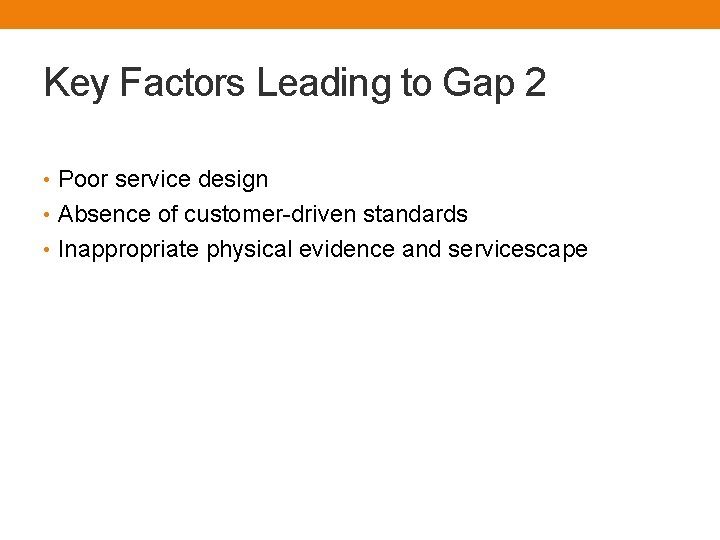 Key Factors Leading to Gap 2 • Poor service design • Absence of customer-driven