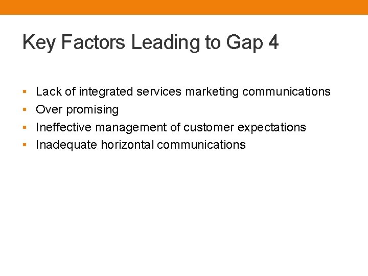 Key Factors Leading to Gap 4 § Lack of integrated services marketing communications §