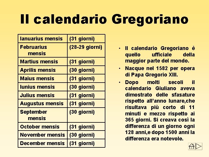 Il calendario Gregoriano Ianuarius mensis (31 giorni) Februarius mensis (28 -29 giorni) Martius mensis
