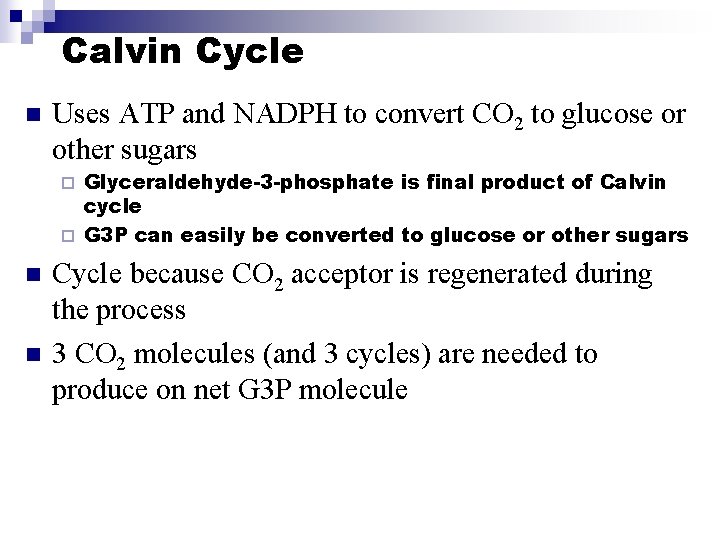 Calvin Cycle n Uses ATP and NADPH to convert CO 2 to glucose or
