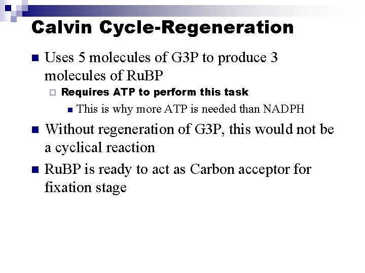 Calvin Cycle-Regeneration n Uses 5 molecules of G 3 P to produce 3 molecules