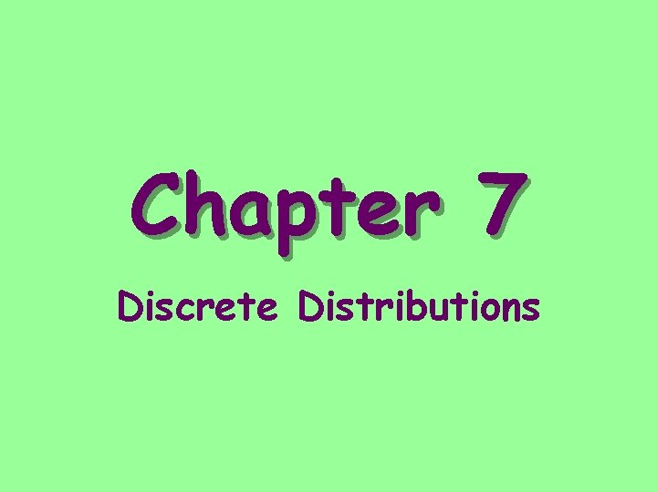 Chapter 7 Discrete Distributions 