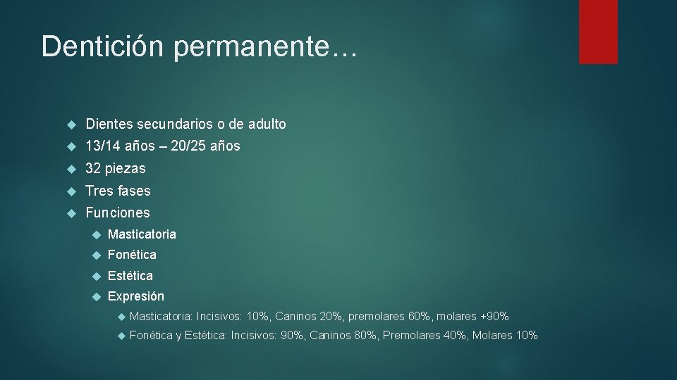 Dentición permanente… Dientes secundarios o de adulto 13/14 años – 20/25 años 32 piezas