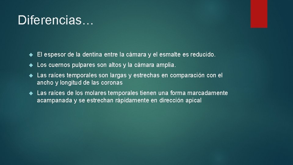 Diferencias… El espesor de la dentina entre la cámara y el esmalte es reducido.