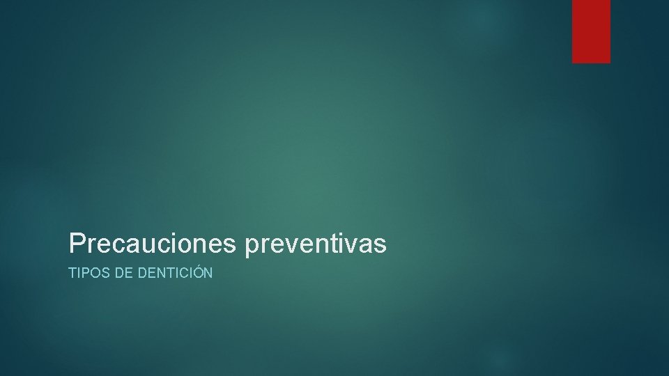 Precauciones preventivas TIPOS DE DENTICIÓN 