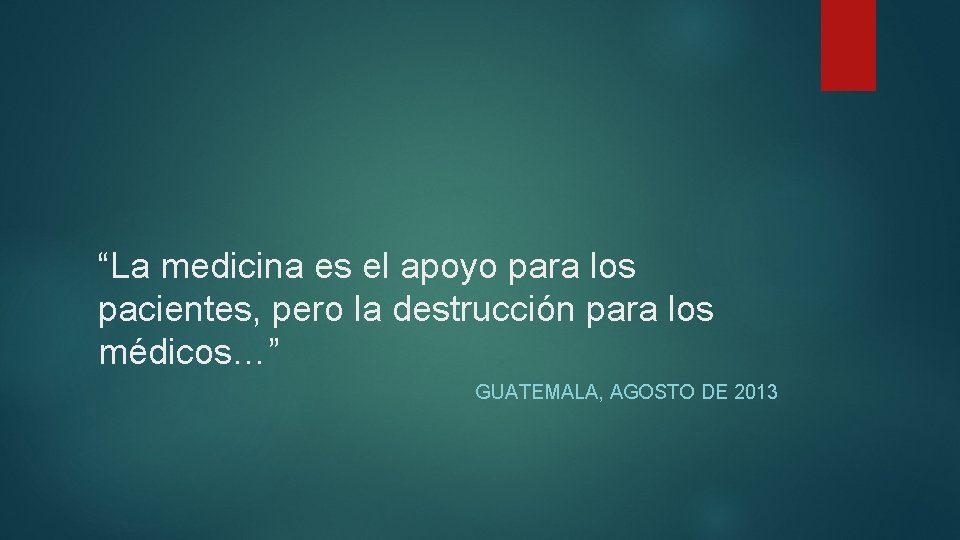 “La medicina es el apoyo para los pacientes, pero la destrucción para los médicos…”