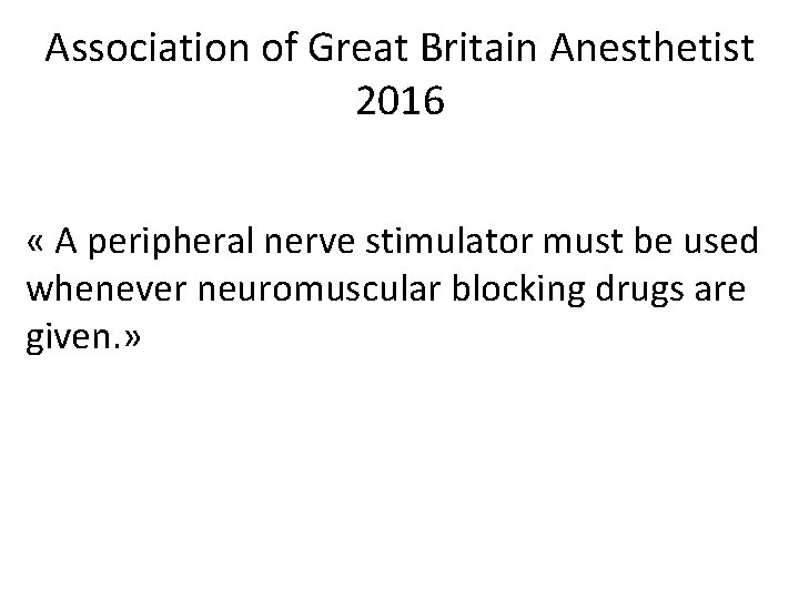 Association of Great Britain Anesthetist 2016 « A peripheral nerve stimulator must be used