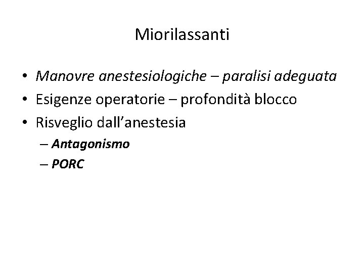 Miorilassanti • Manovre anestesiologiche – paralisi adeguata • Esigenze operatorie – profondità blocco •