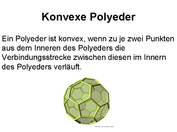 Konvexe Polyeder Ein Polyeder ist konvex, wenn zu je zwei Punkten aus dem Inneren