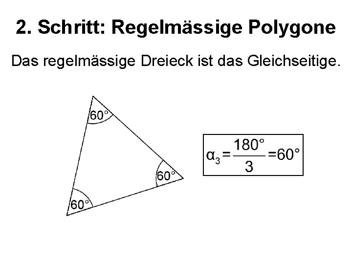 2. Schritt: Regelmässige Polygone Das regelmässige Dreieck ist das Gleichseitige. 