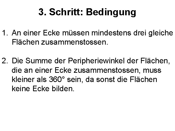 3. Schritt: Bedingung 1. An einer Ecke müssen mindestens drei gleiche Flächen zusammenstossen. 2.